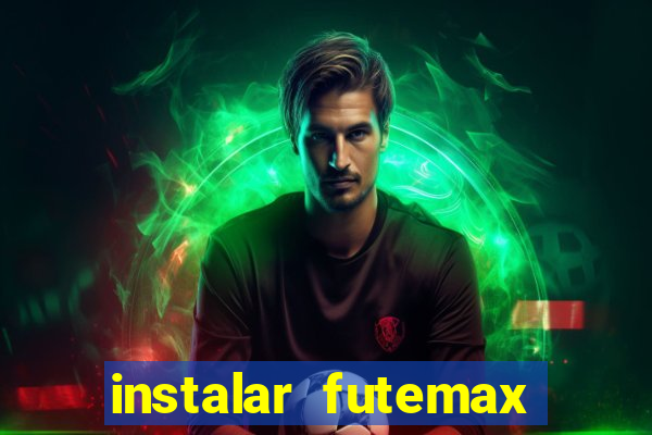 instalar futemax futebol ao vivo